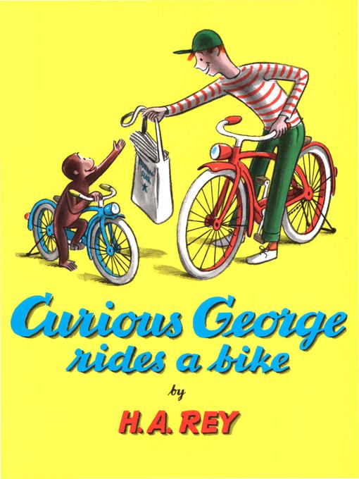 Title details for Curious George Rides a Bike by H. A. Rey - Wait list